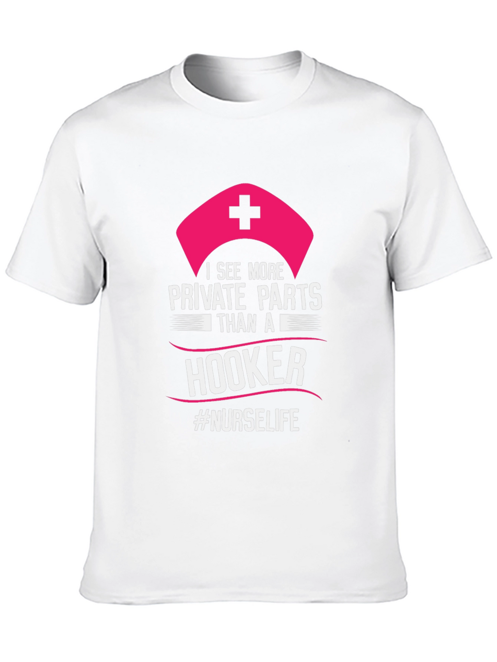 Funny Nurse T-Shirt: I See More Private Parts