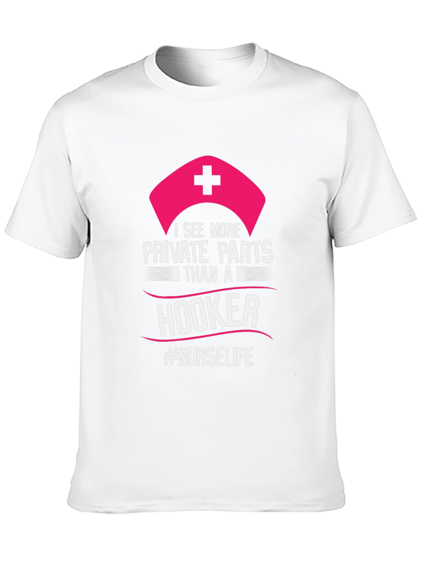 Funny Nurse T-Shirt: I See More Private Parts