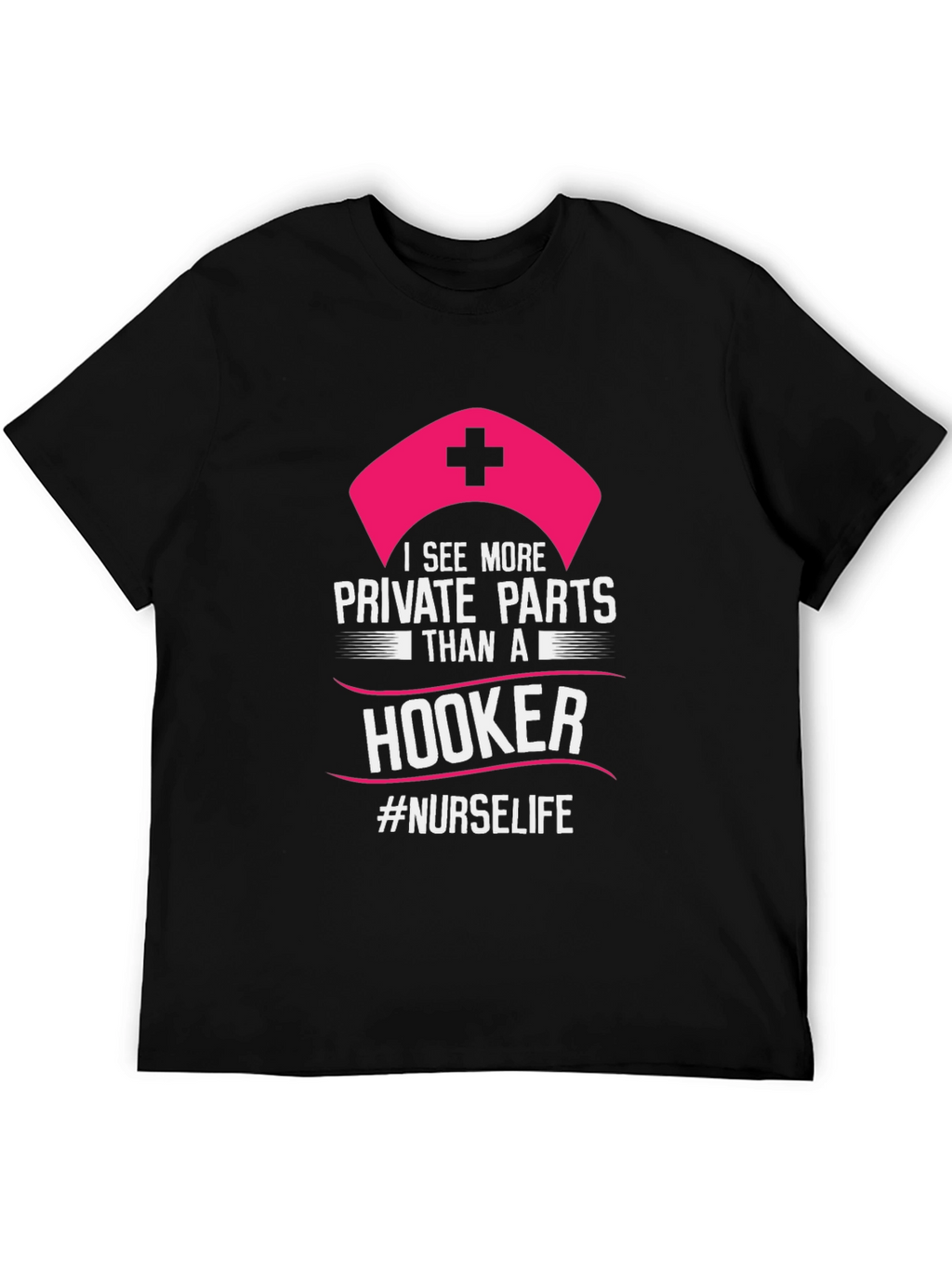Funny Nurse T-Shirt: I See More Private Parts