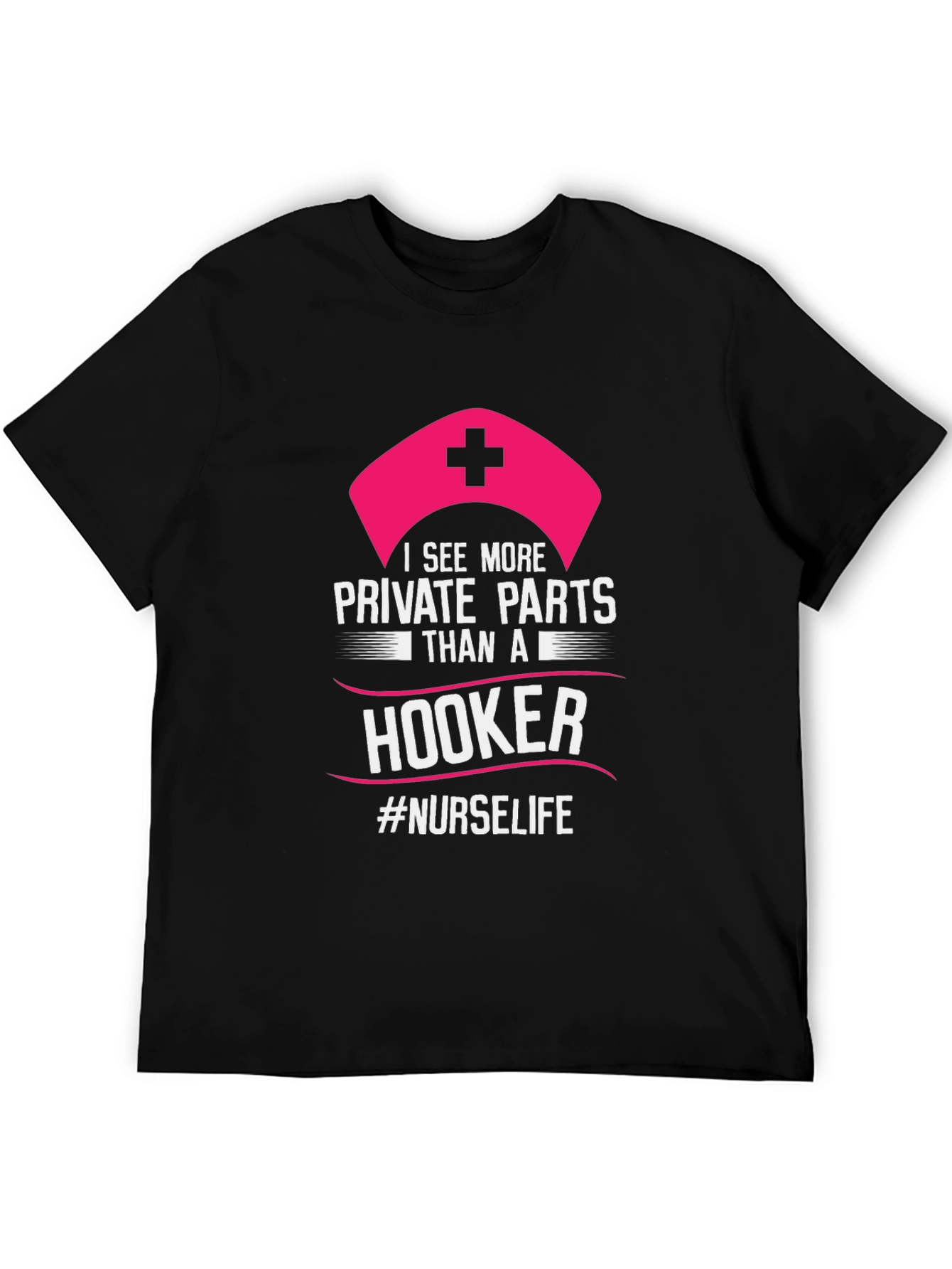 Funny Nurse T-Shirt: I See More Private Parts