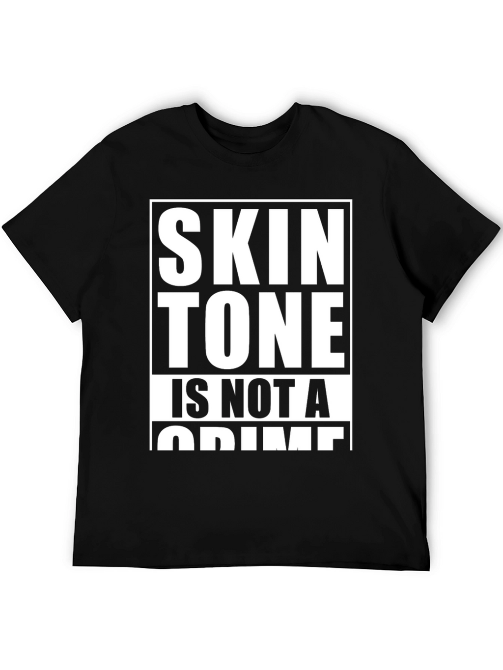 Skin Tone Is Not A Crime Graphic Tee