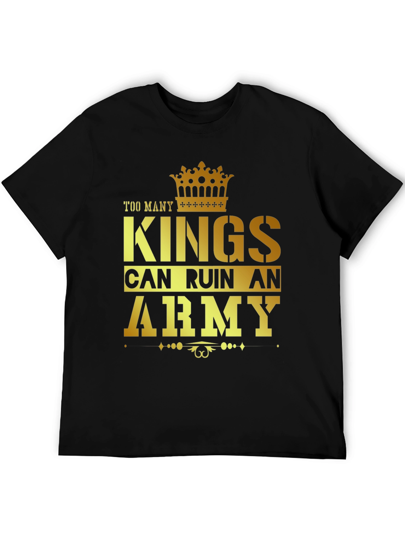 Too Many Kings Can Ruin an Army Graphic T-Shirt