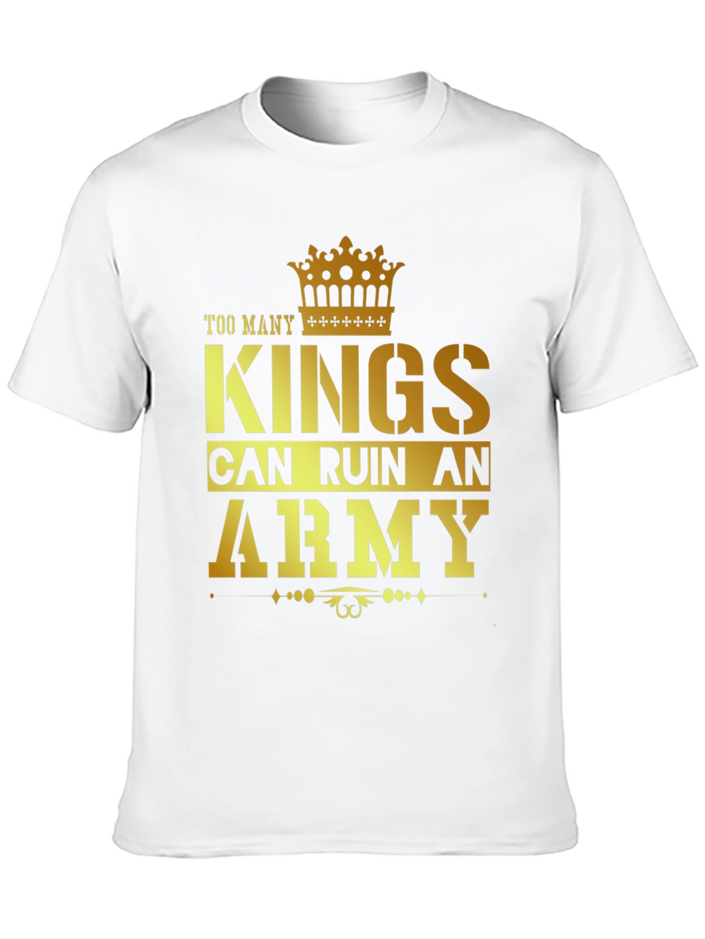 Too Many Kings Can Ruin an Army Graphic T-Shirt