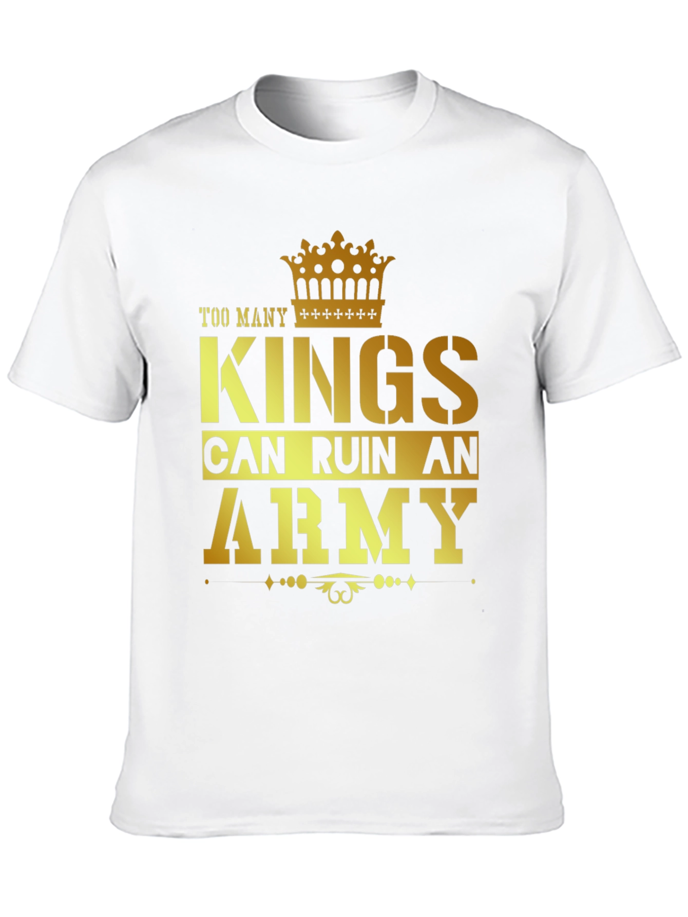 Too Many Kings Can Ruin an Army Graphic T-Shirt
