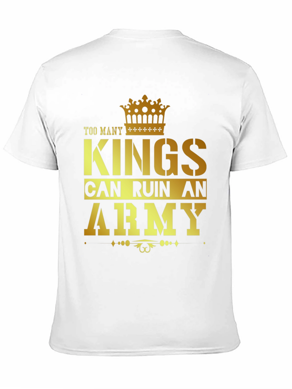 Too Many Kings Can Ruin an Army Graphic T-Shirt
