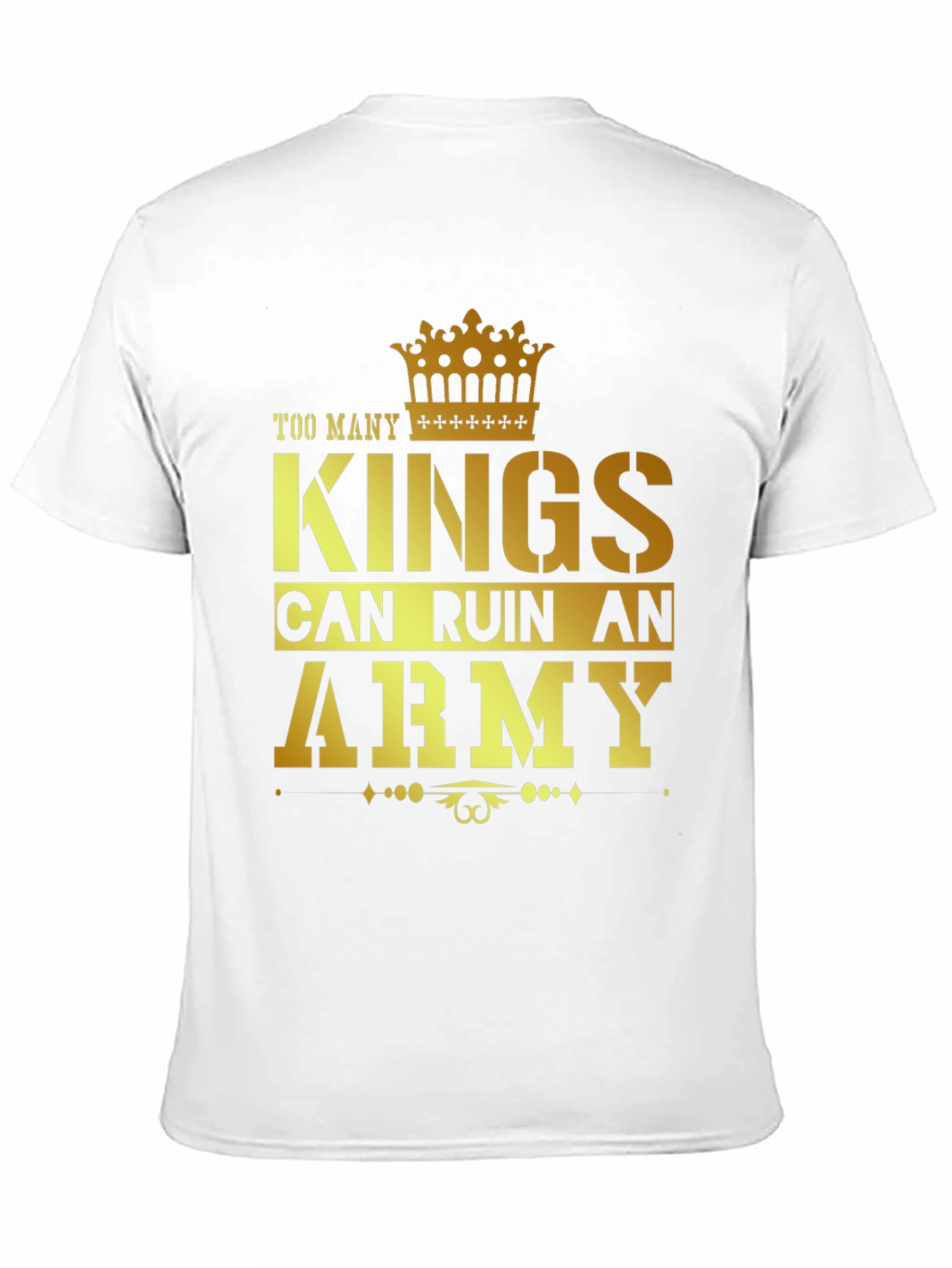 Too Many Kings Can Ruin an Army Graphic T-Shirt