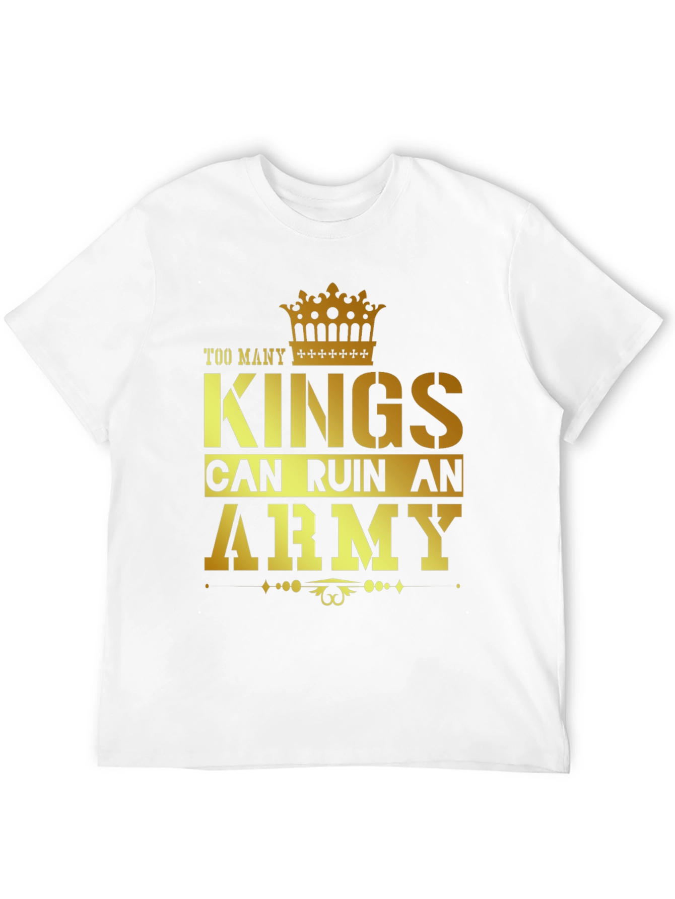 Too Many Kings Can Ruin an Army Graphic T-Shirt