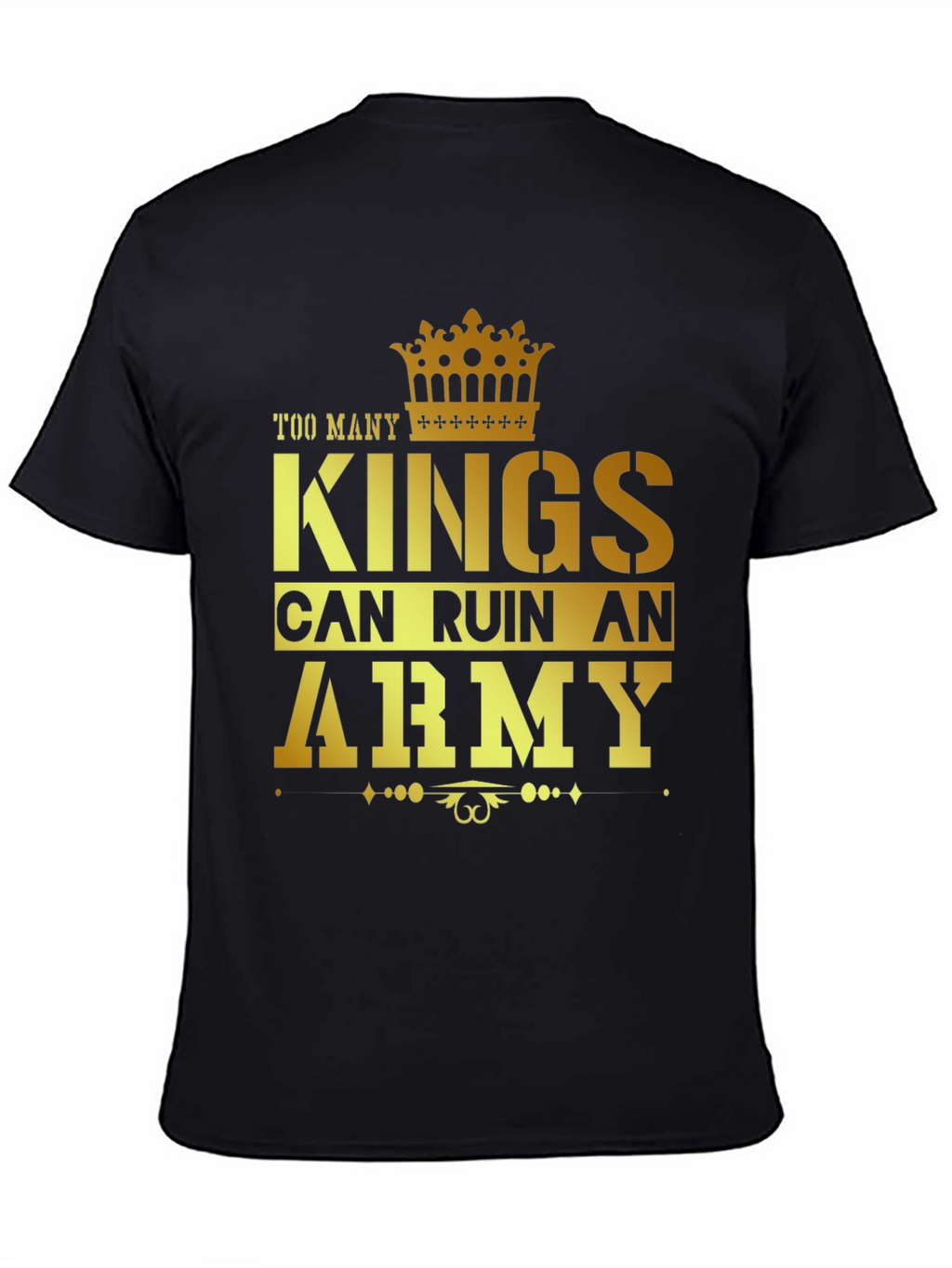 Too Many Kings Can Ruin an Army Graphic T-Shirt