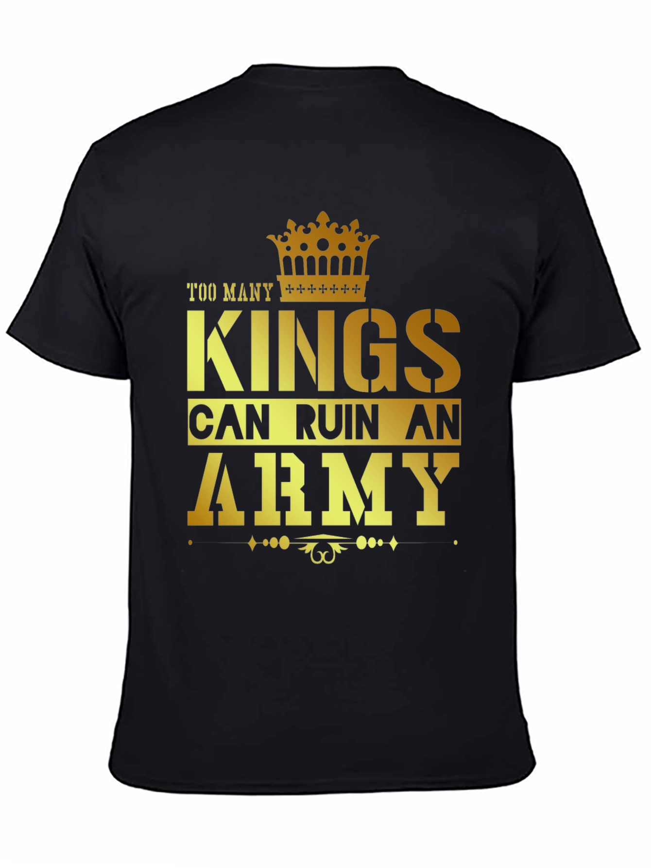 Too Many Kings Can Ruin an Army Graphic T-Shirt