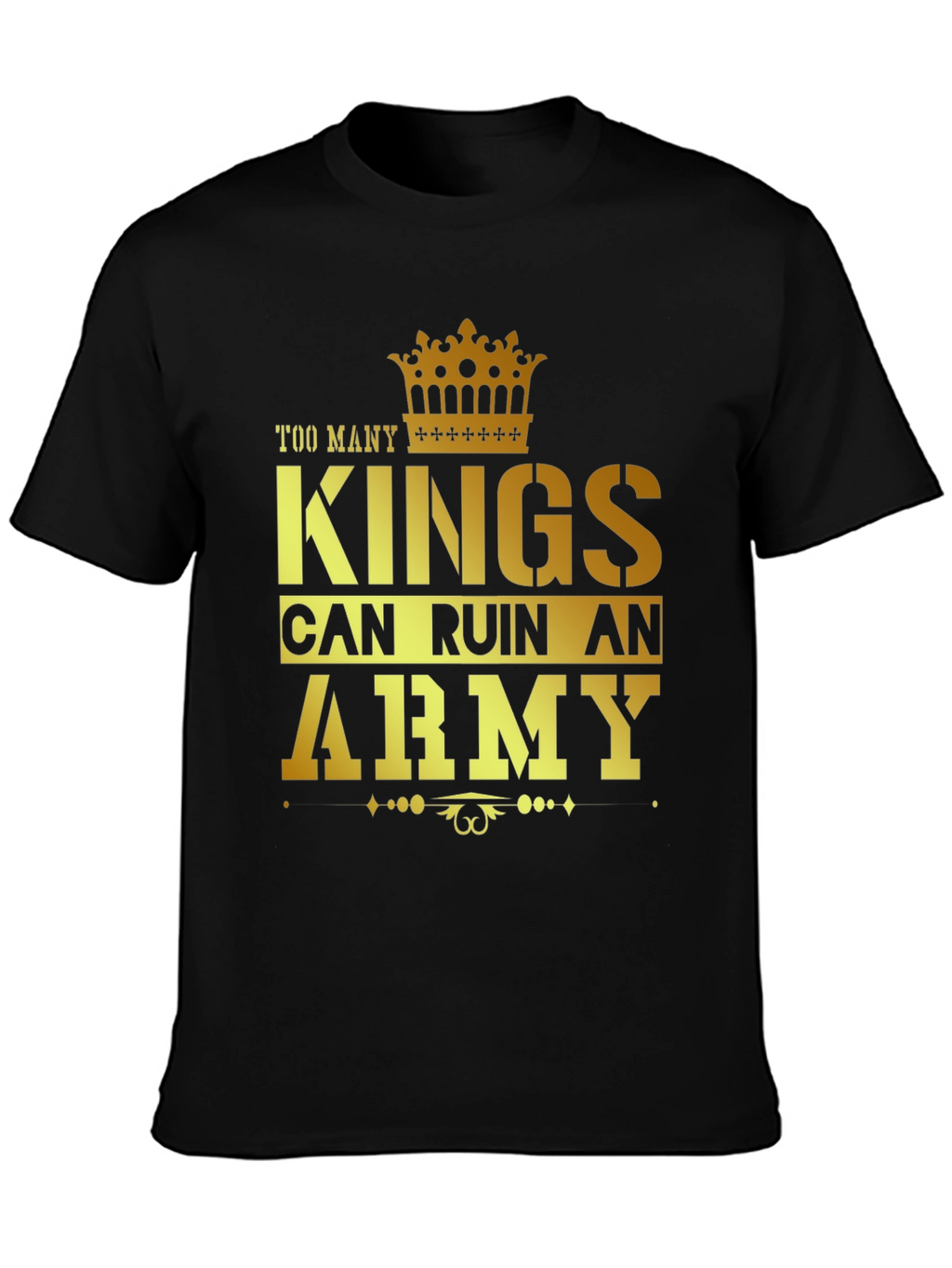 Too Many Kings Can Ruin an Army Graphic T-Shirt