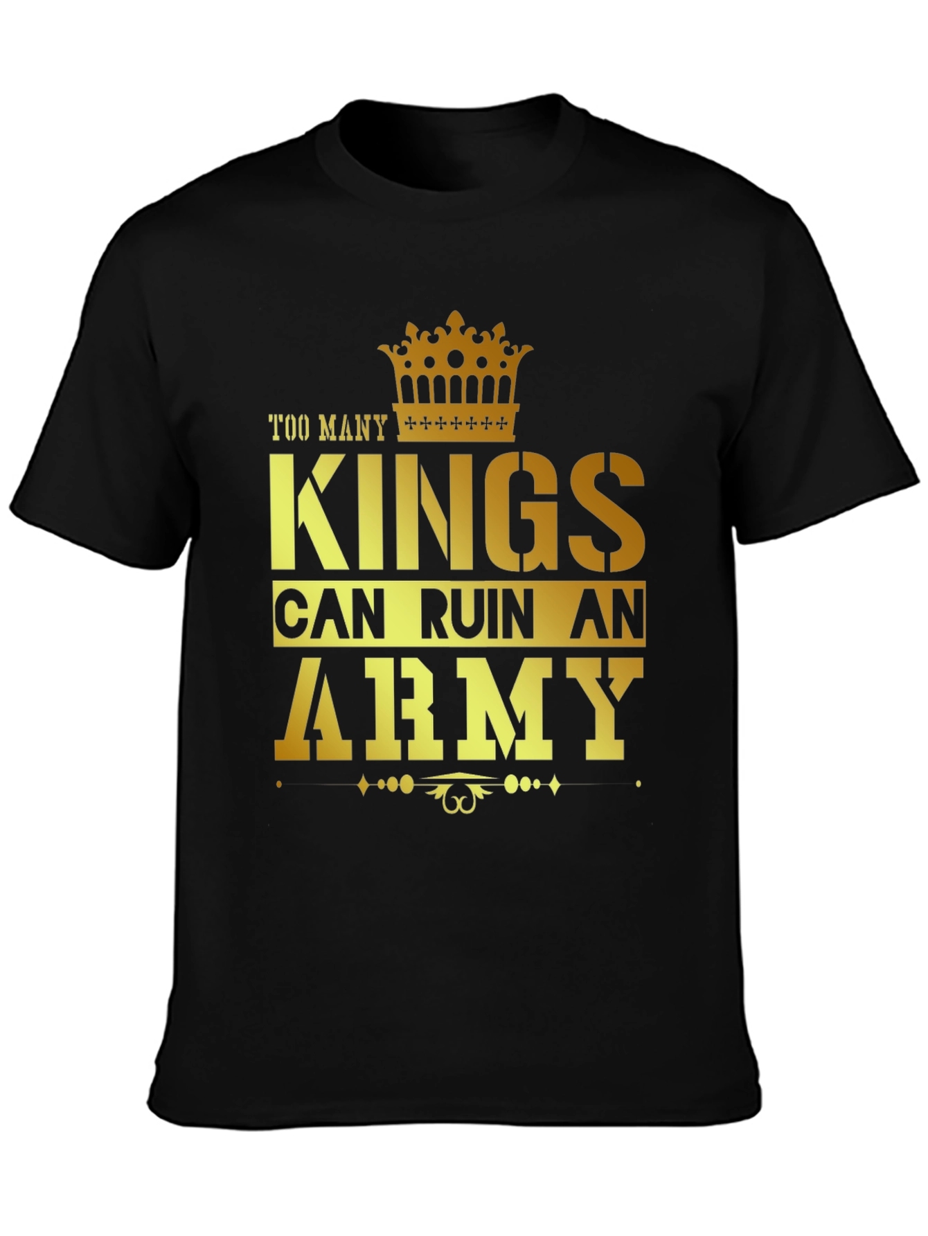 Too Many Kings Can Ruin an Army Graphic T-Shirt