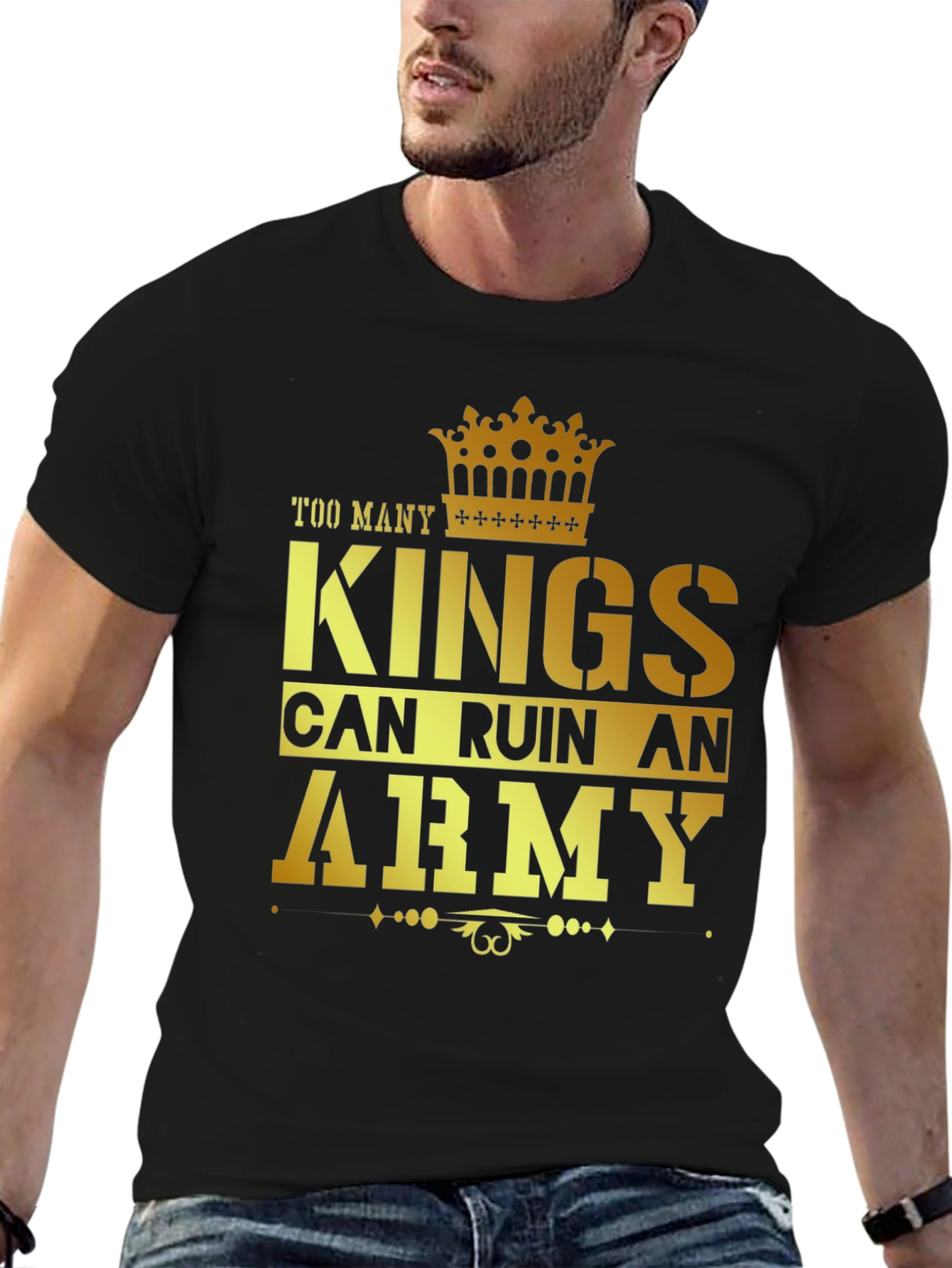 Too Many Kings Can Ruin an Army Graphic T-Shirt
