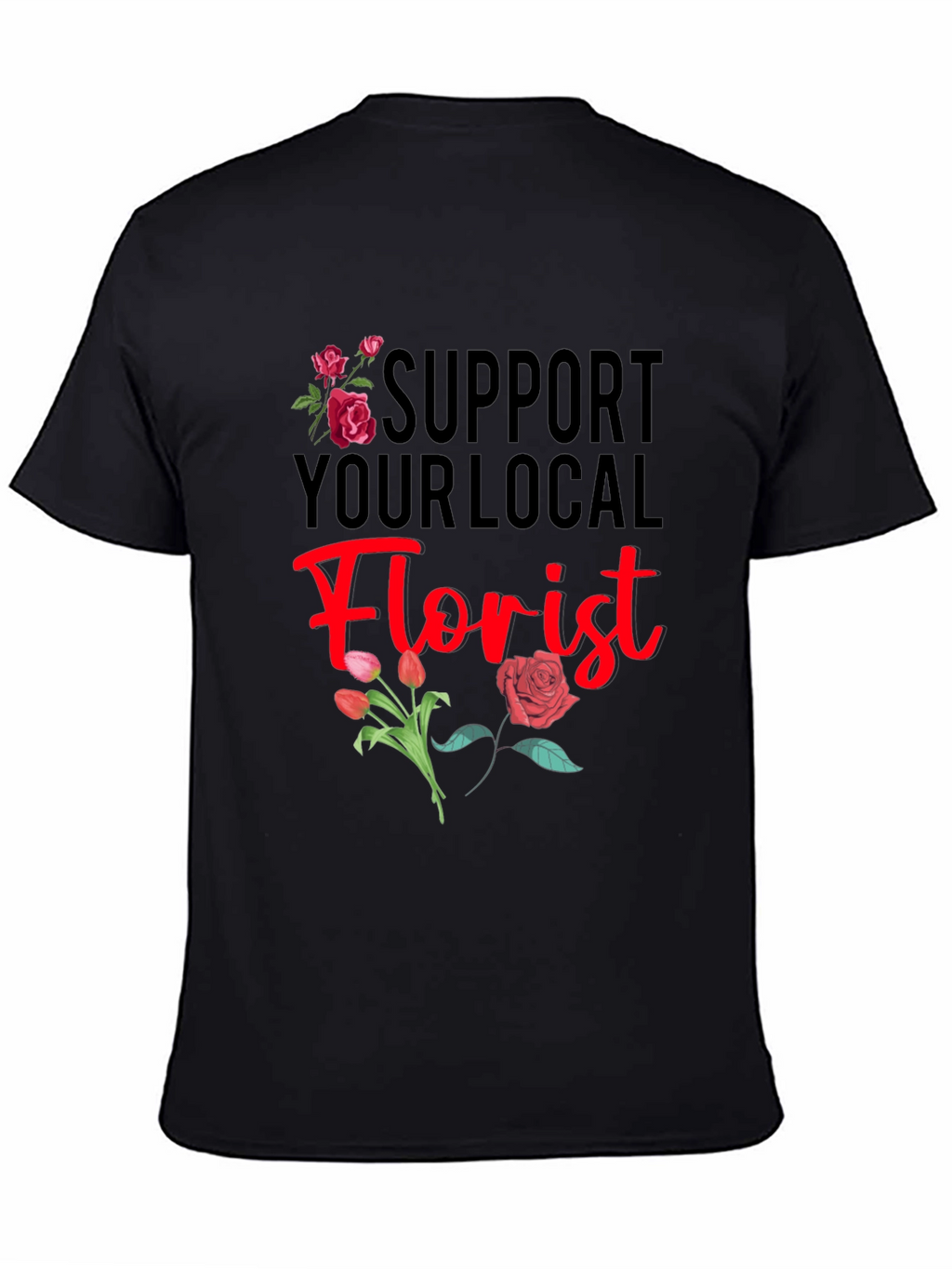 Support Your Local Florist T-Shirt