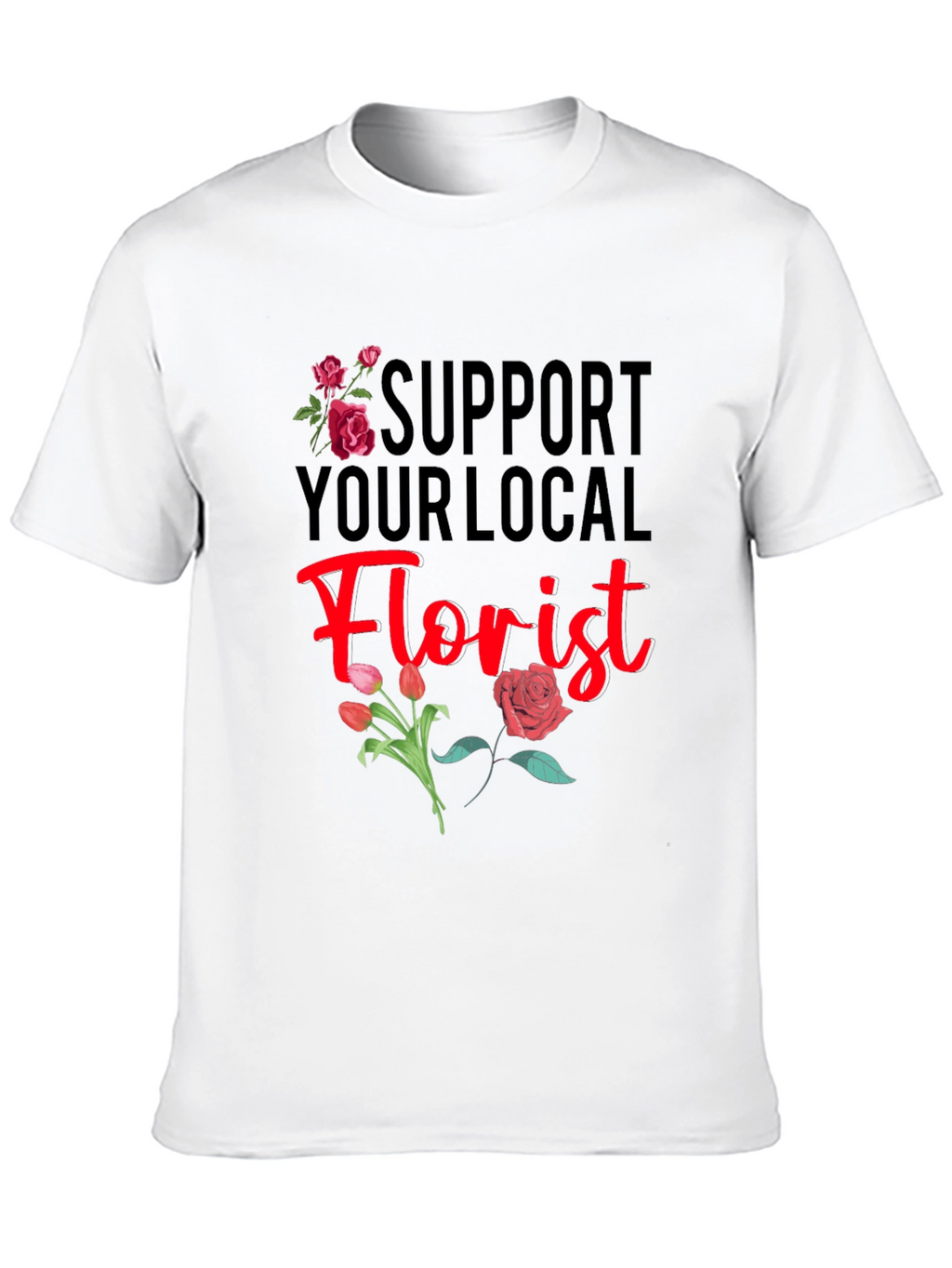 Support Your Local Florist T-Shirt