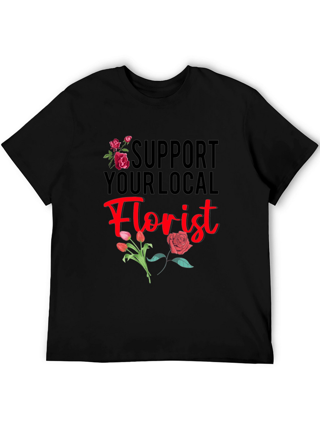 Support Your Local Florist T-Shirt
