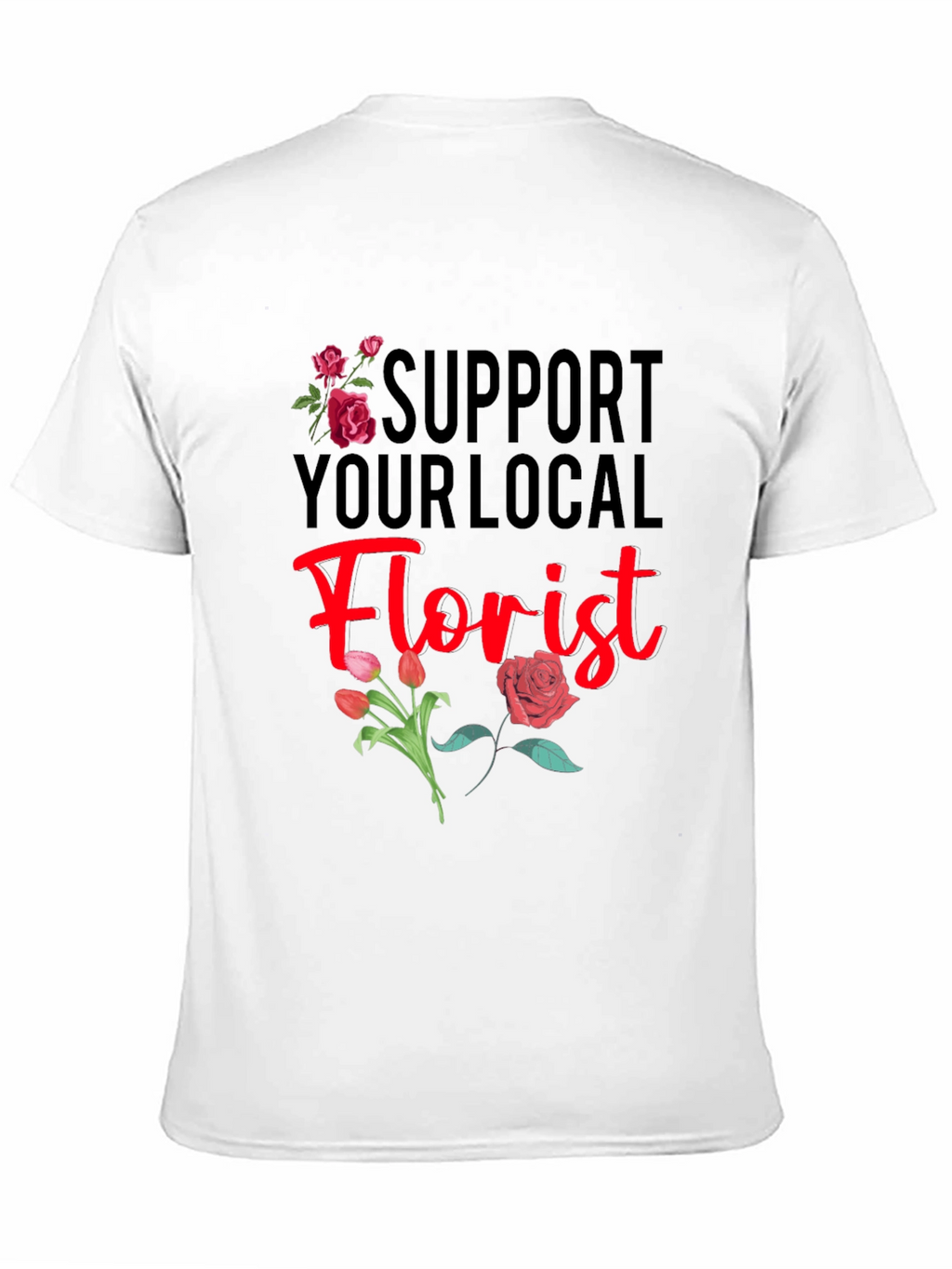 Support Your Local Florist T-Shirt