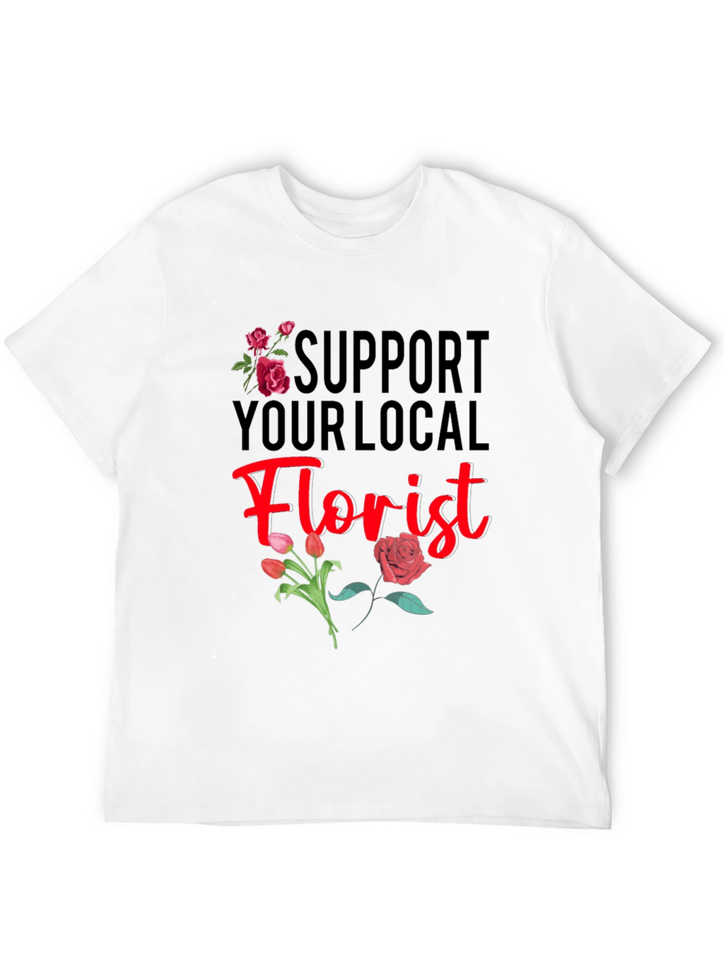 Support Your Local Florist T-Shirt