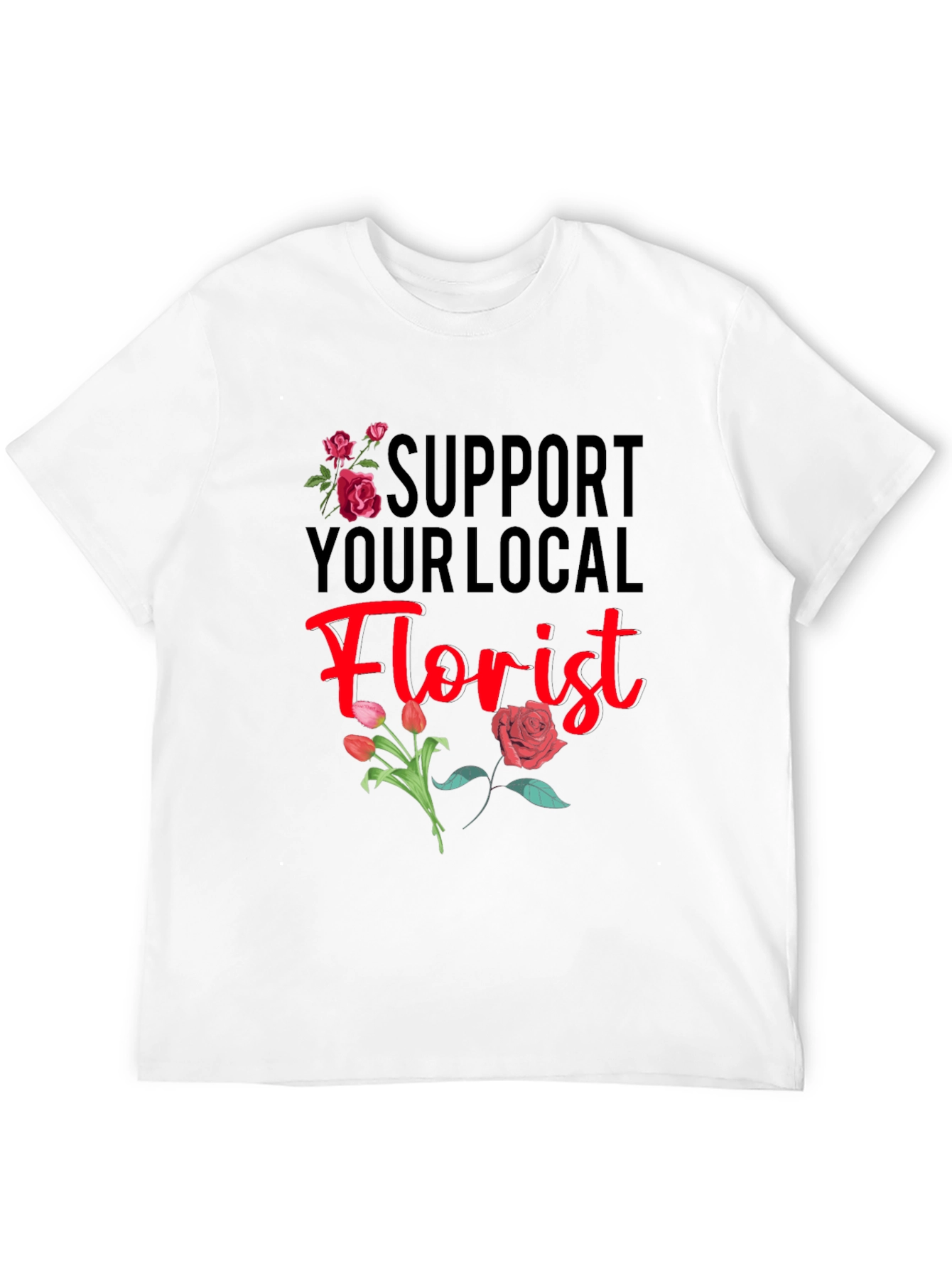 Support Your Local Florist T-Shirt