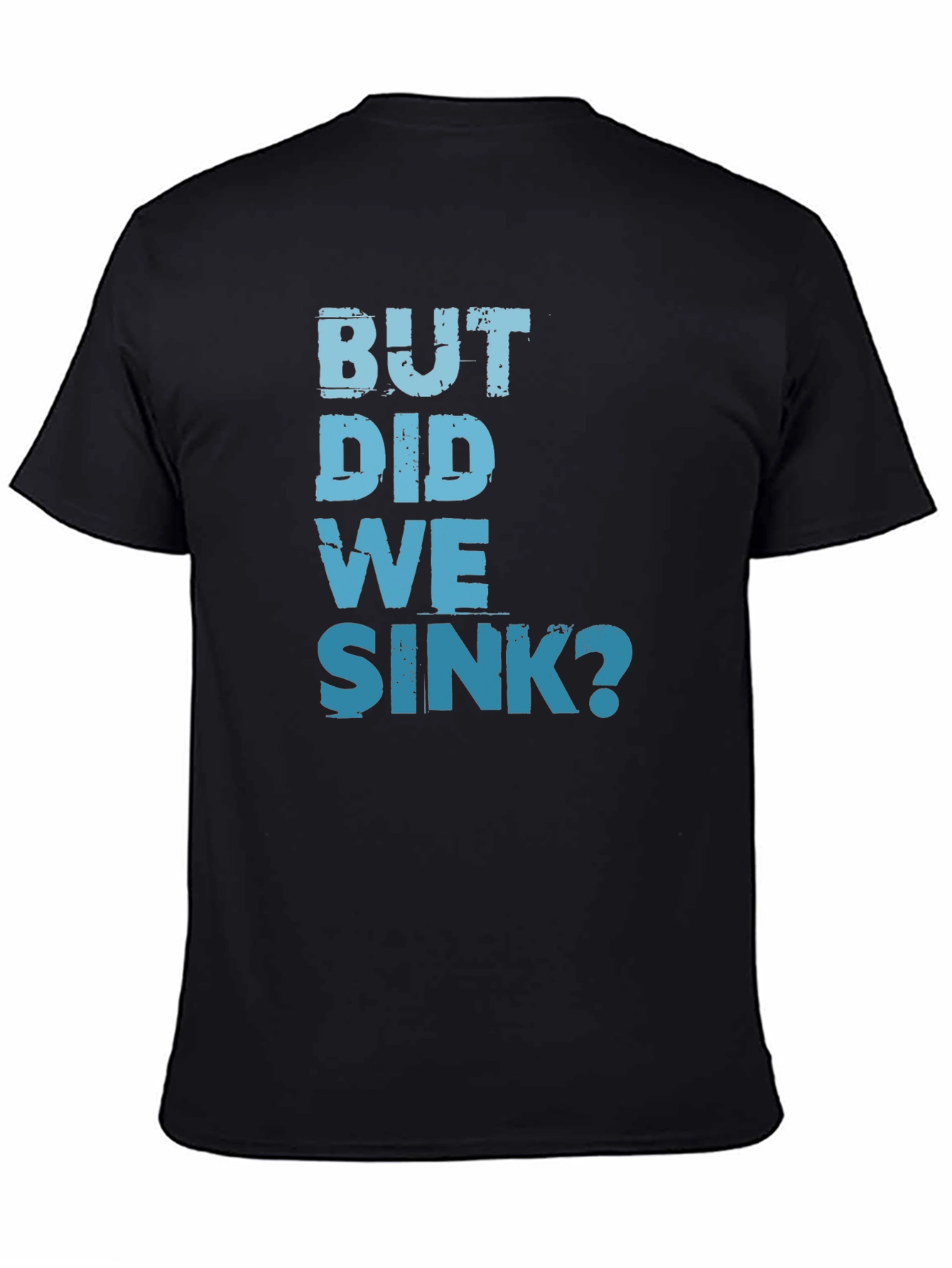 But Did We Sink? Graphic Tee