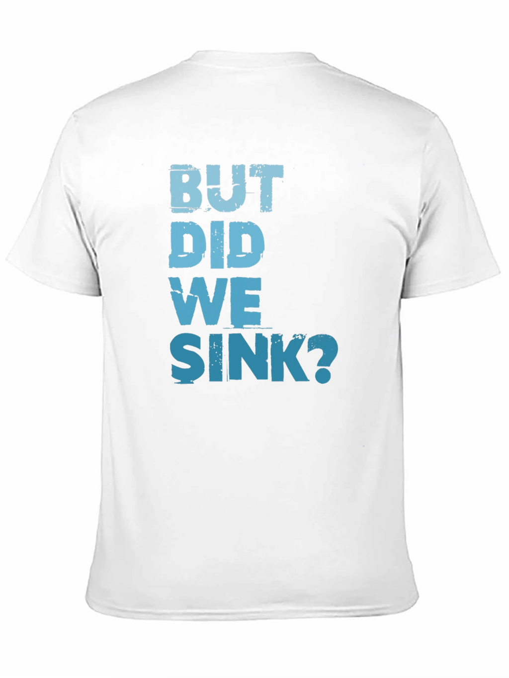 But Did We Sink? Graphic Tee