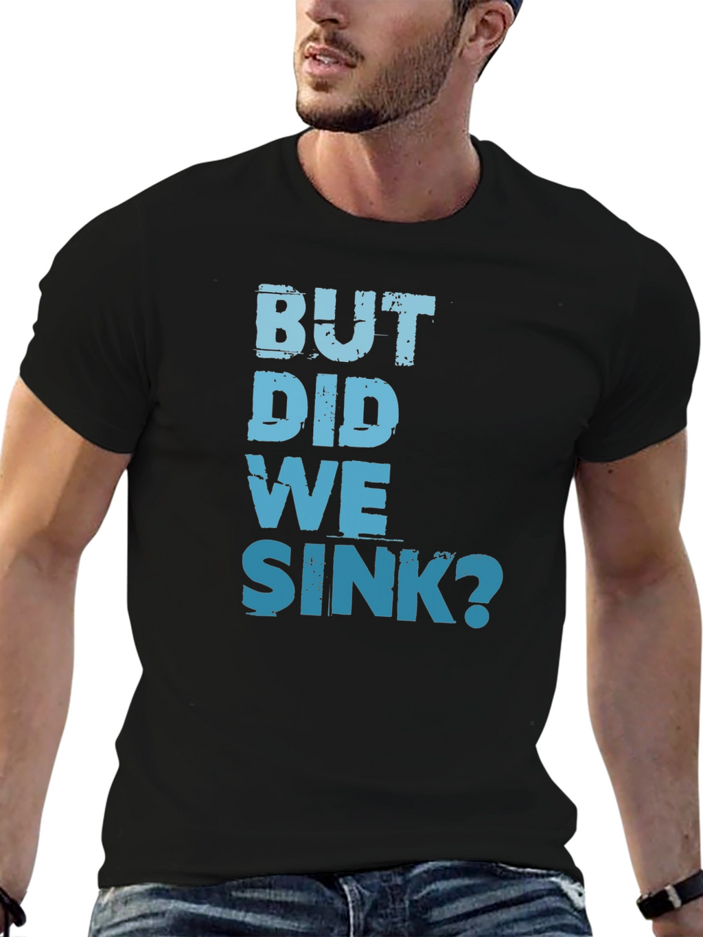 But Did We Sink? Graphic Tee