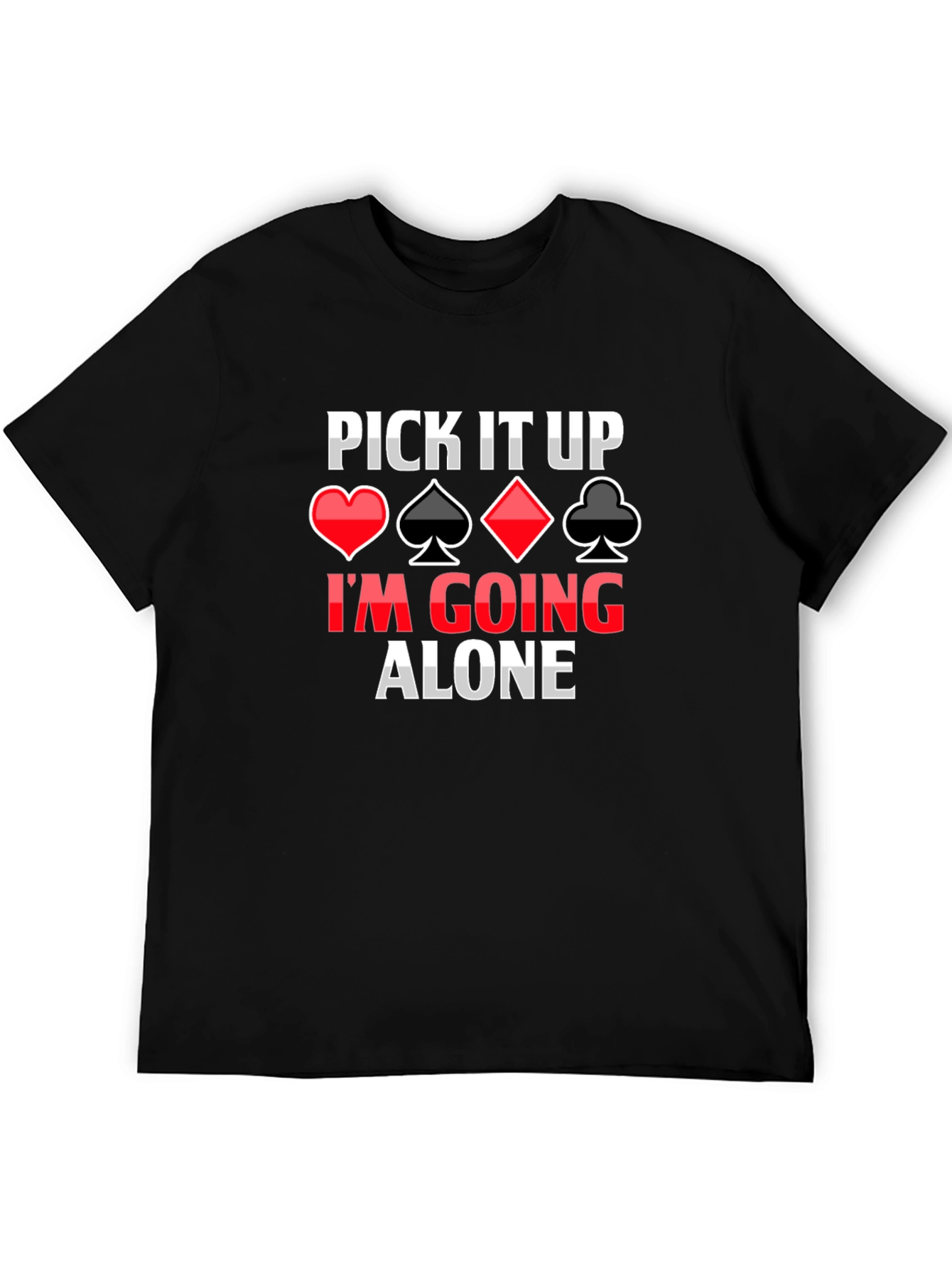 Pick It Up Im Going Alone Card Game T-Shirt