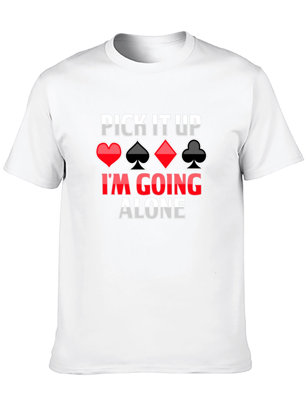 Pick It Up Im Going Alone Card Game T-Shirt