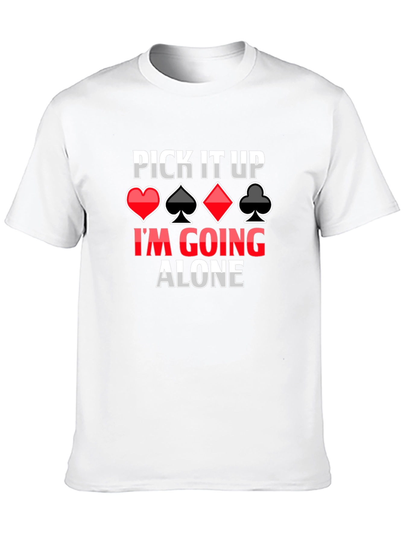 Pick It Up Im Going Alone Card Game T-Shirt