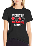 Pick It Up Im Going Alone Card Game T-Shirt