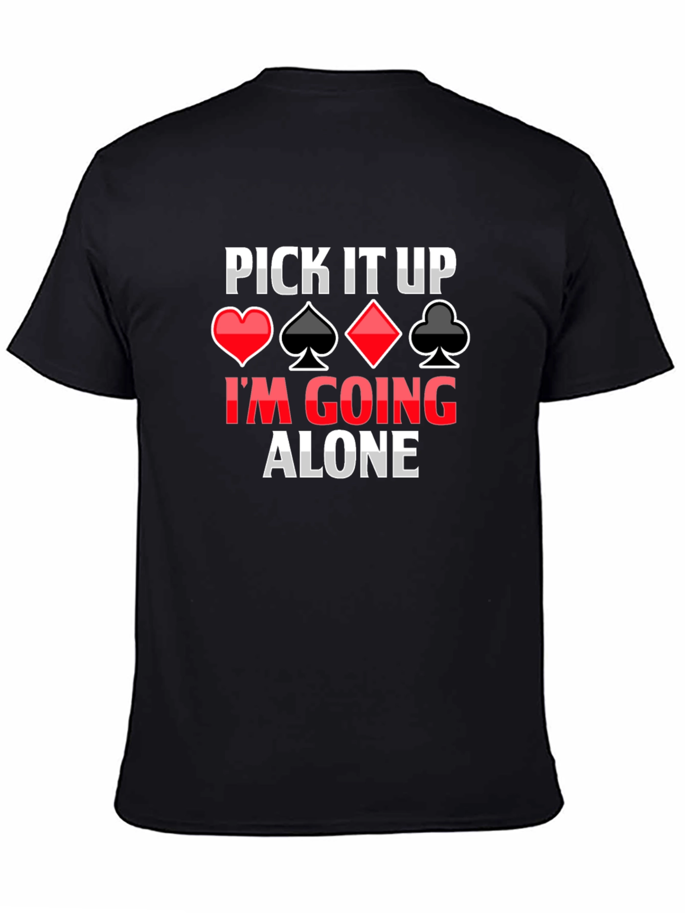Pick It Up Im Going Alone Card Game T-Shirt