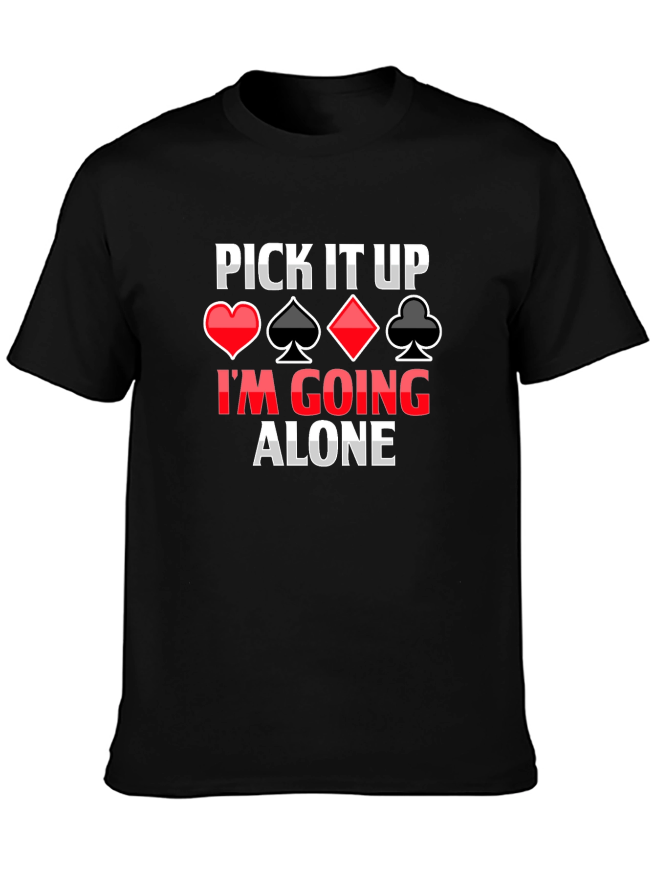 Pick It Up Im Going Alone Card Game T-Shirt