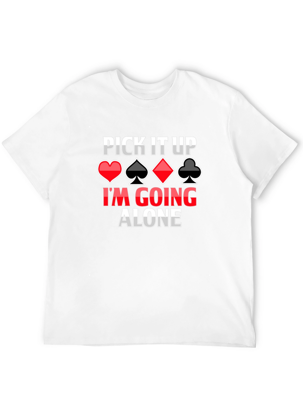 Pick It Up Im Going Alone Card Game T-Shirt