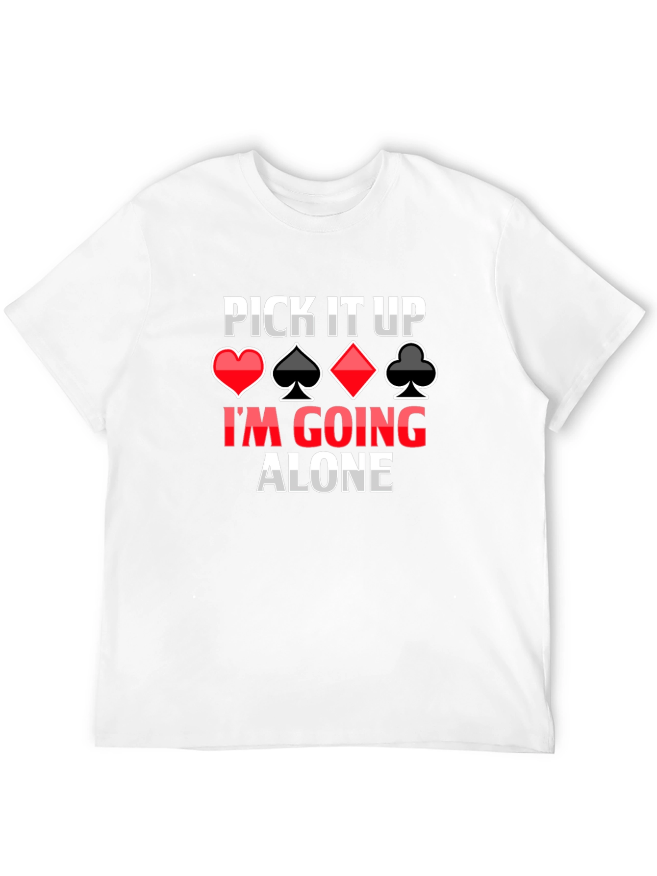 Pick It Up Im Going Alone Card Game T-Shirt