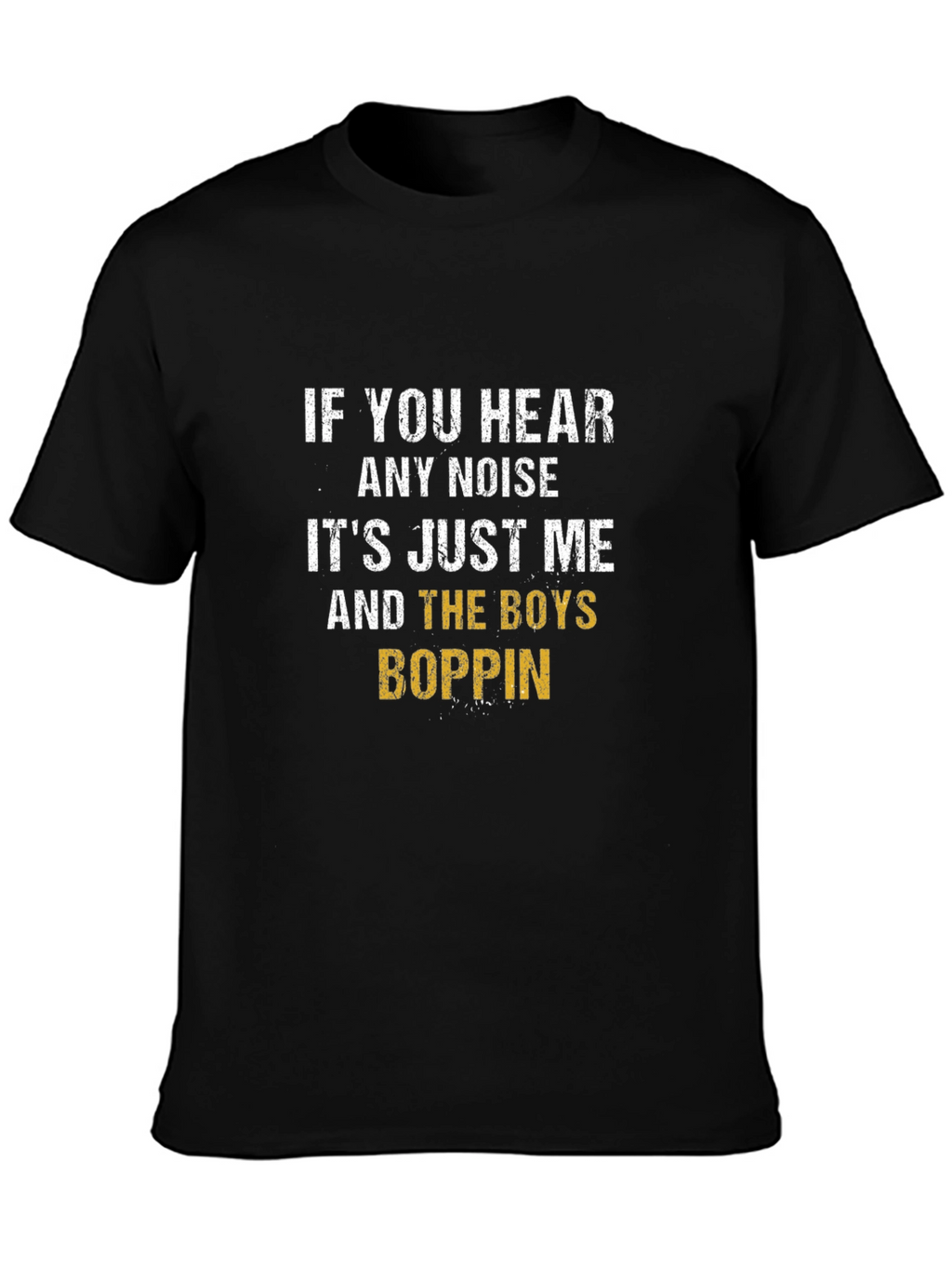If You Hear Any Noise T-Shirt