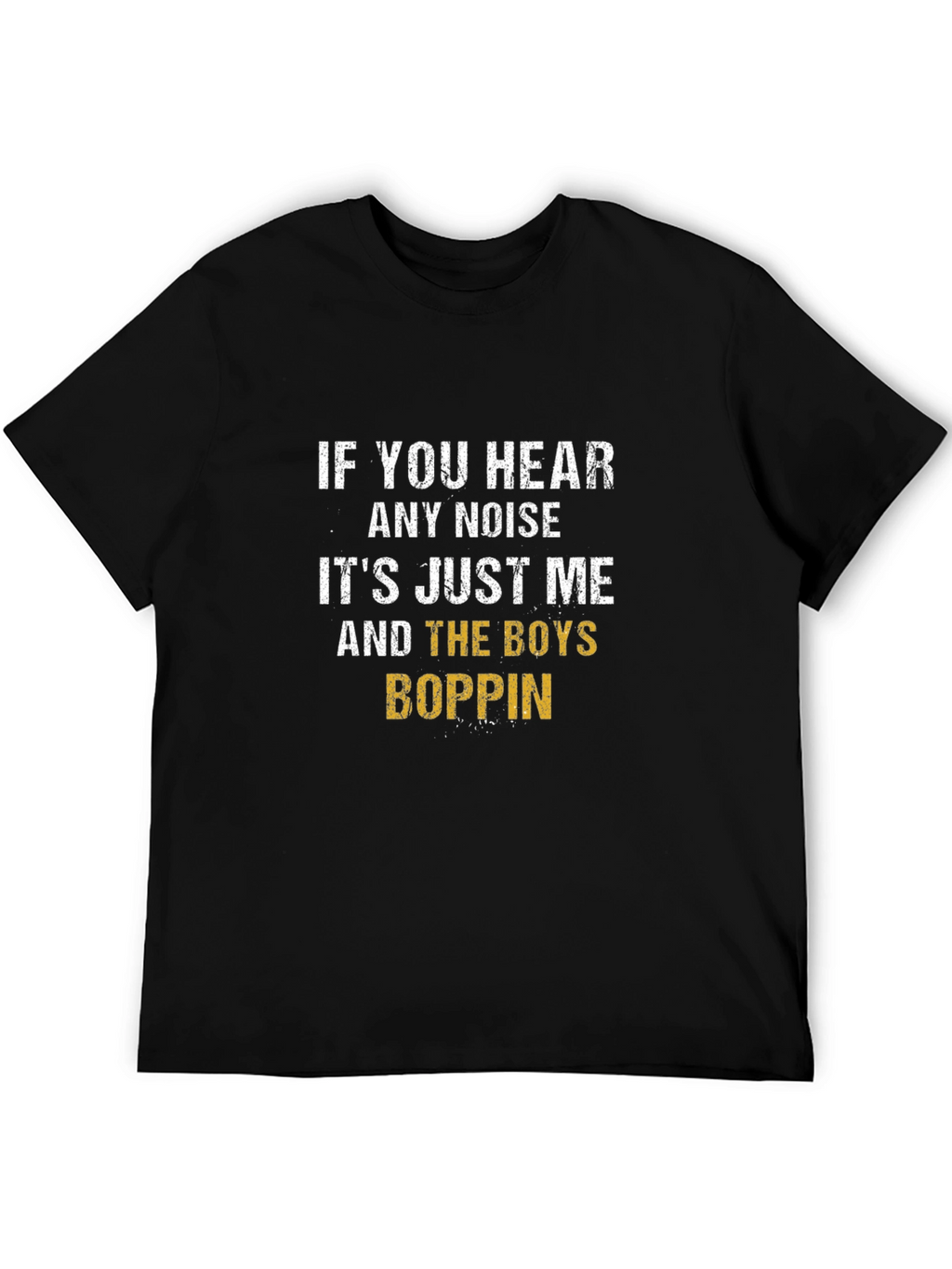 If You Hear Any Noise T-Shirt
