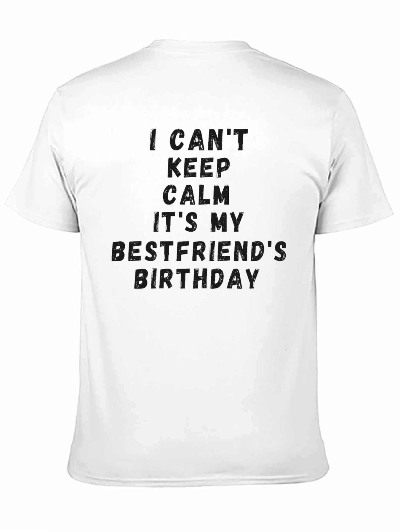 I Cant Keep Calm Its My Bestfriends Birthday T-Shirt
