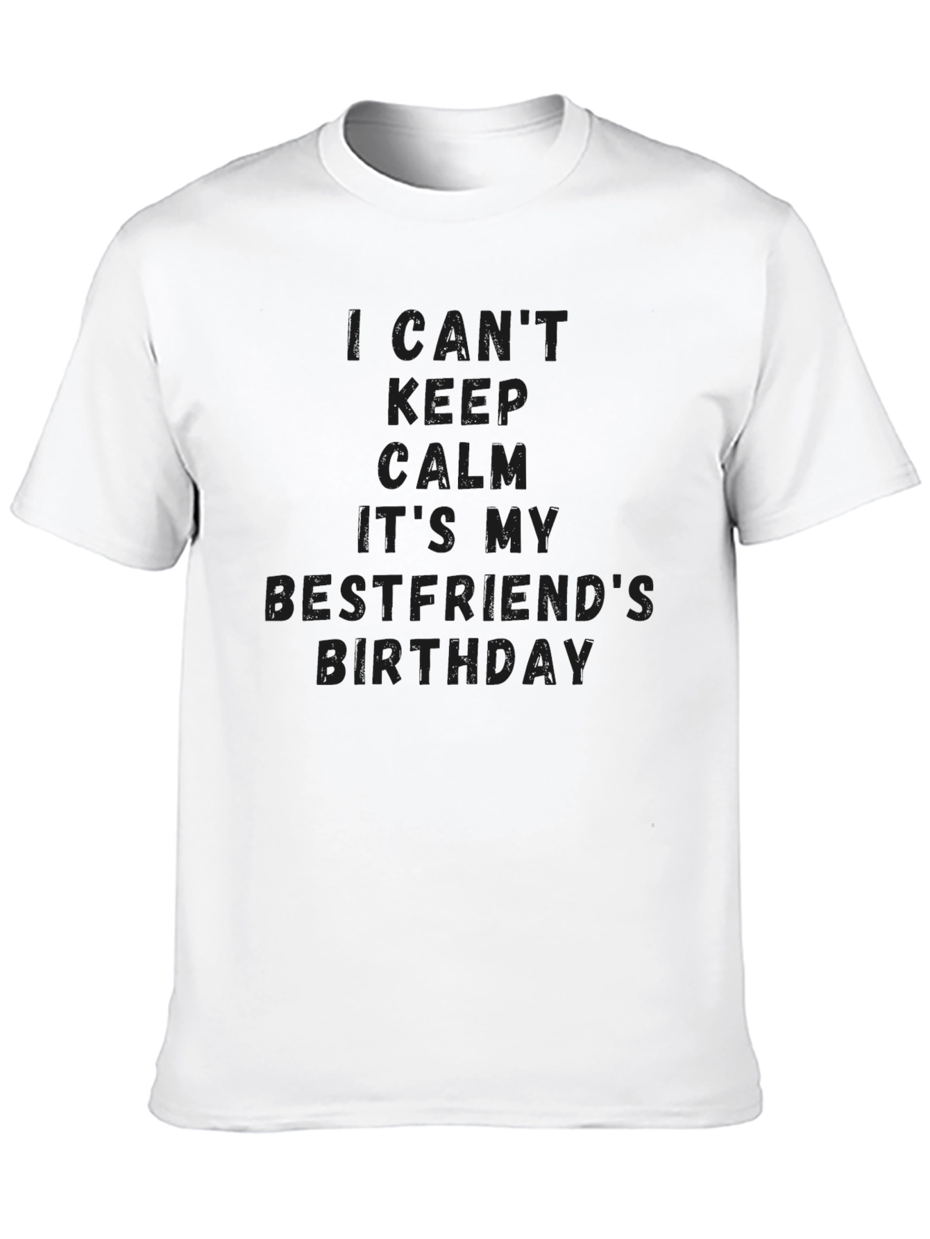 I Cant Keep Calm Its My Bestfriends Birthday T-Shirt