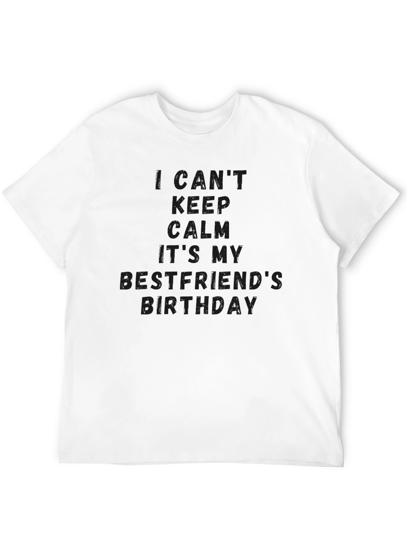 I Cant Keep Calm Its My Bestfriends Birthday T-Shirt