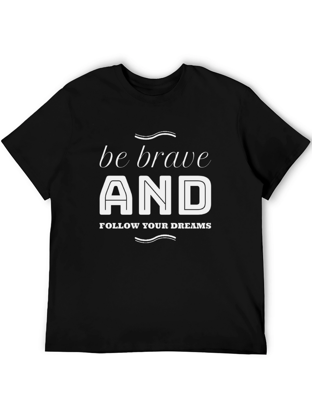 Be Brave T-Shirt - Inspiring Graphic Tee