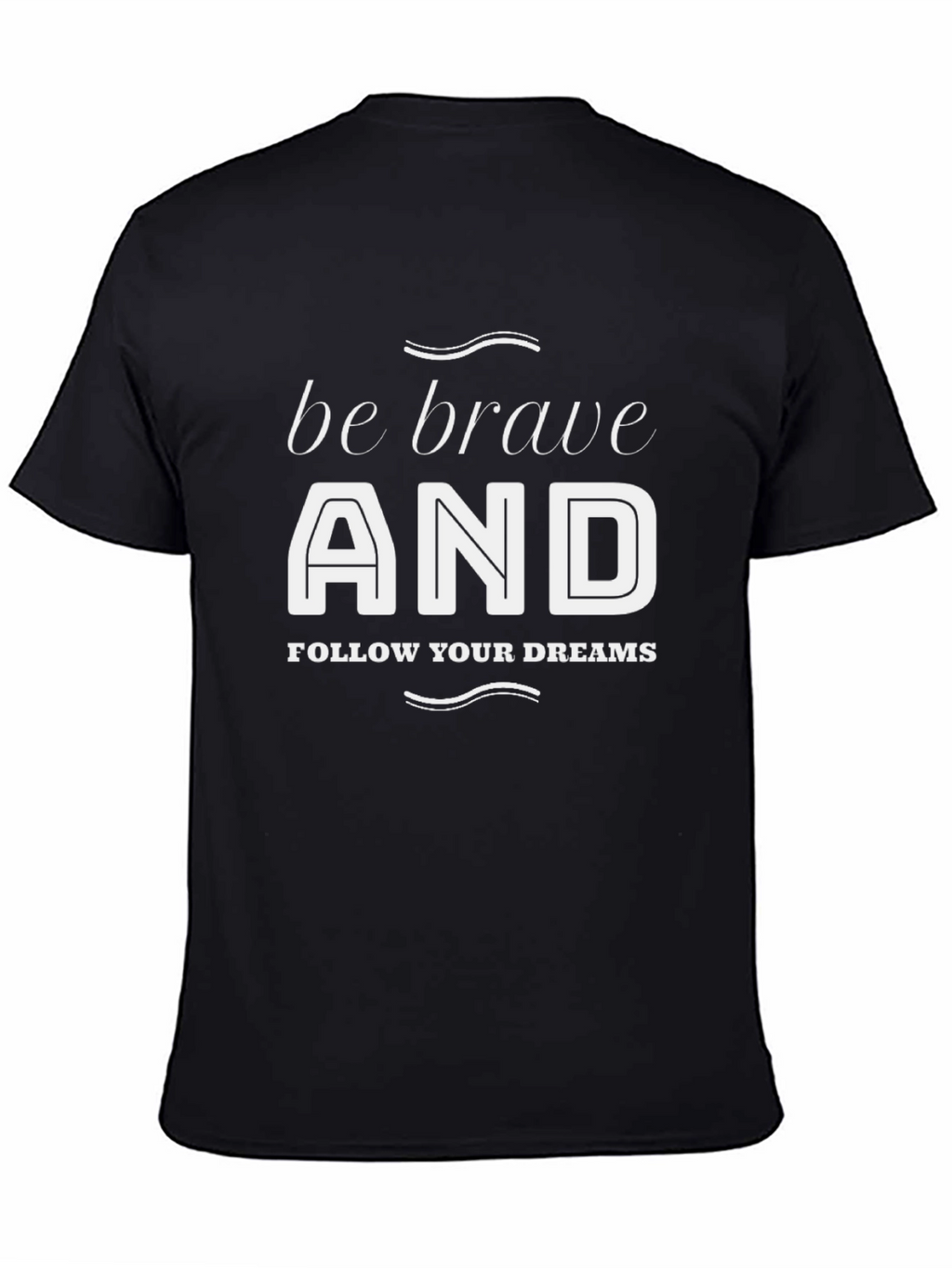 Be Brave T-Shirt - Inspiring Graphic Tee