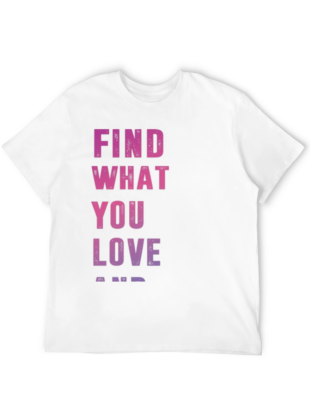 Find What You Love T-Shirt - Inspirational Black Tee