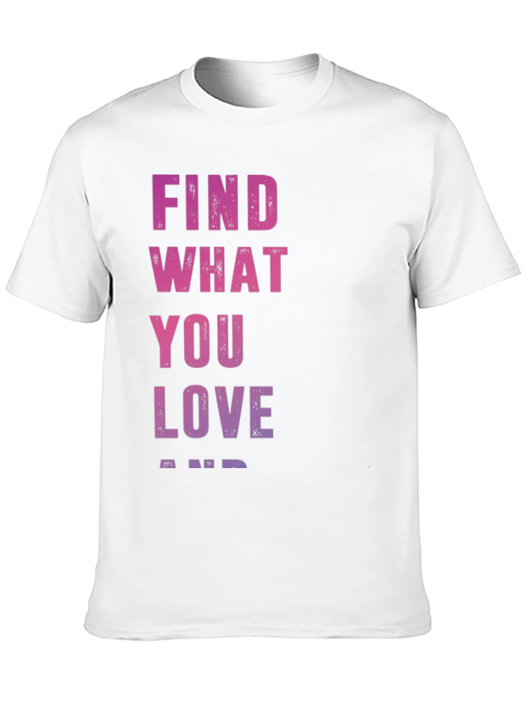 Find What You Love T-Shirt - Inspirational Black Tee
