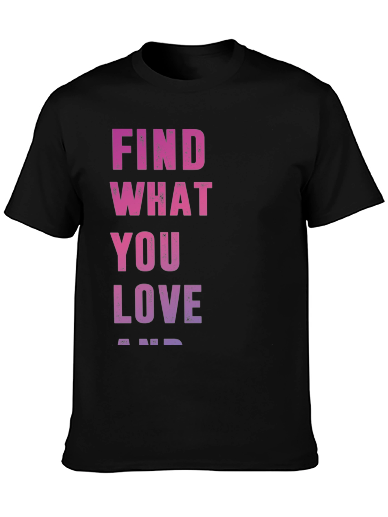 Find What You Love T-Shirt - Inspirational Black Tee