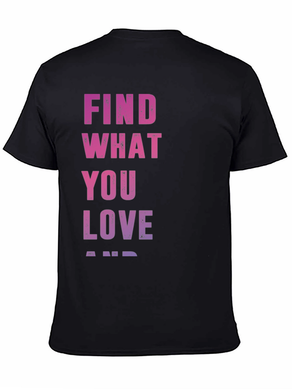 Find What You Love T-Shirt - Inspirational Black Tee