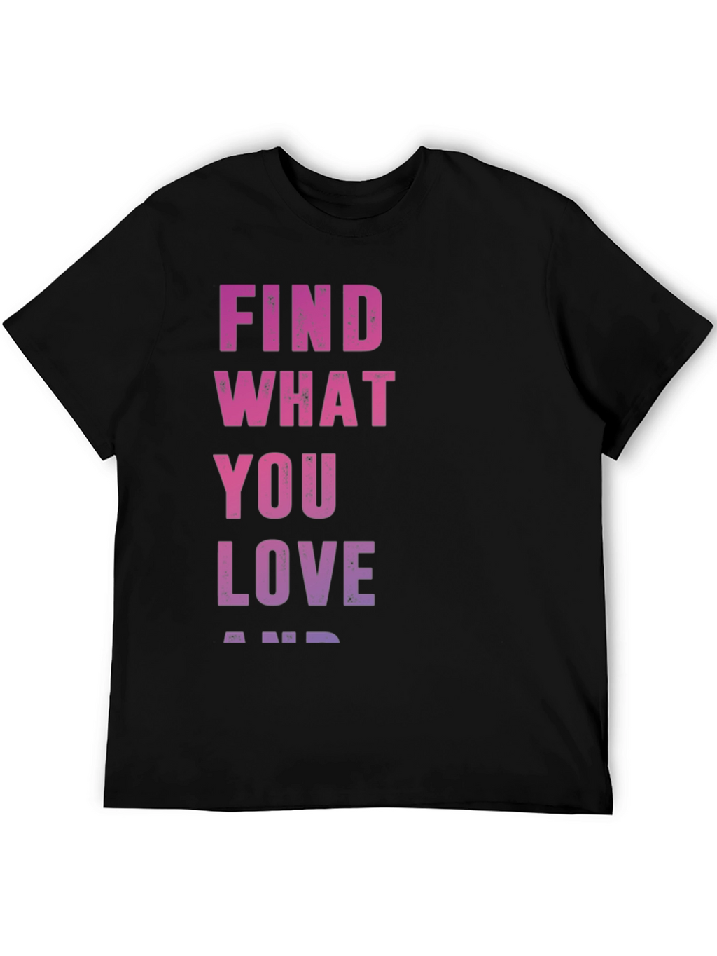 Find What You Love T-Shirt - Inspirational Black Tee