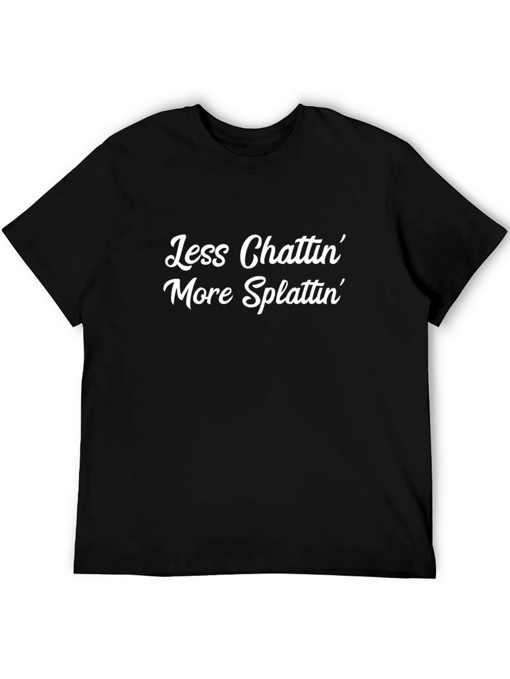Less Chattin More Splattin Graphic T-Shirt