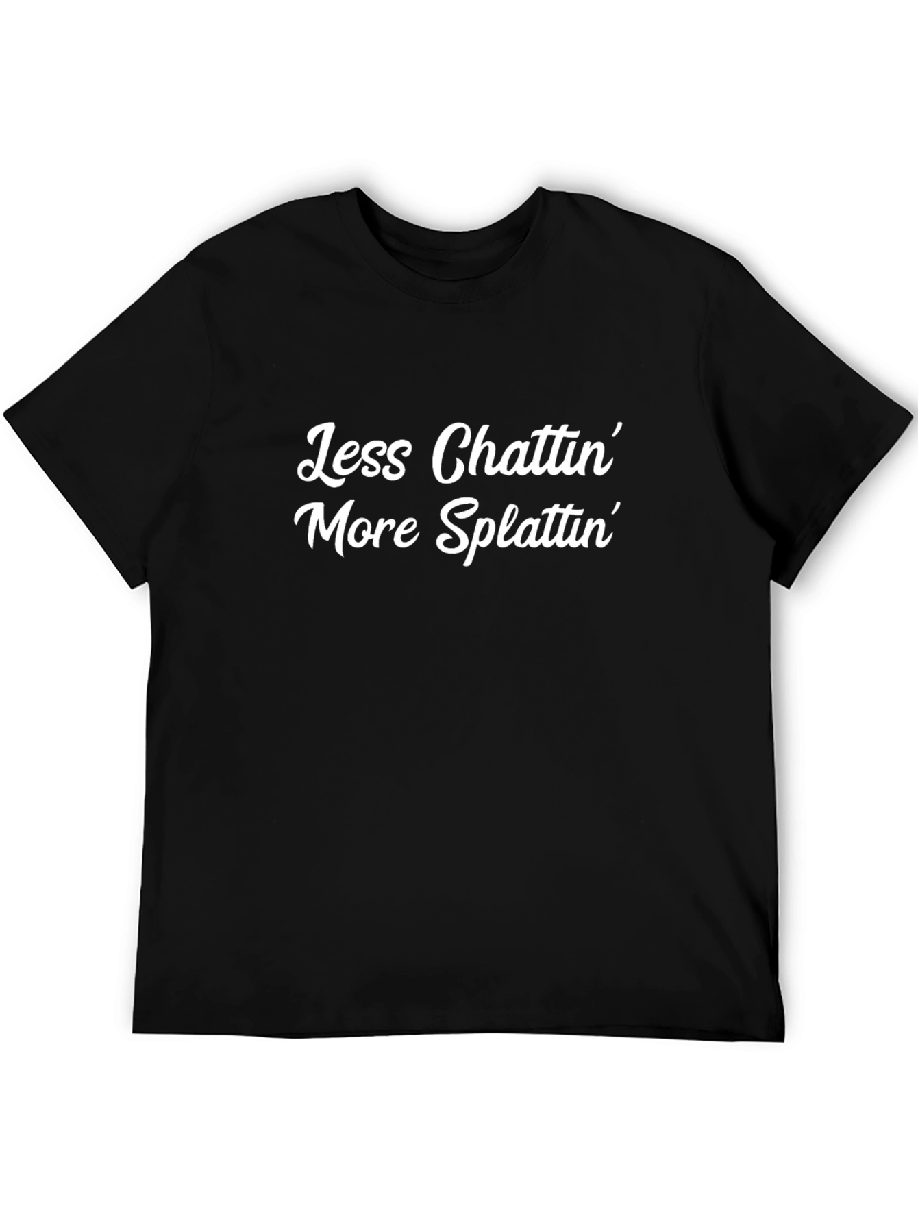 Less Chattin More Splattin Graphic T-Shirt