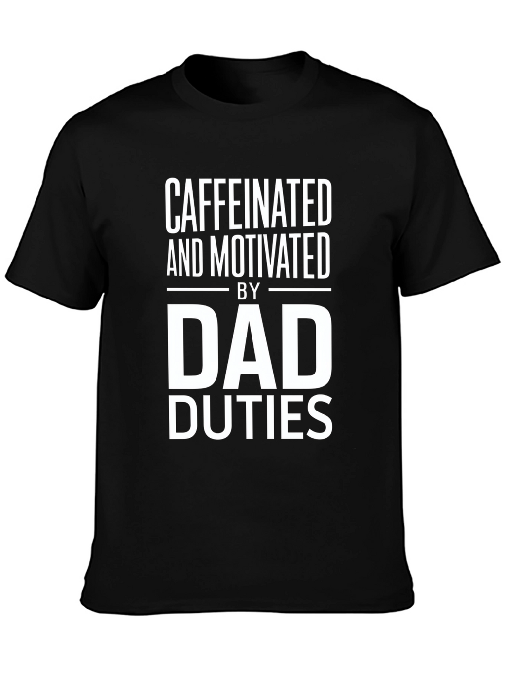 Caffeinated and Motivated Dad Duties T-Shirt