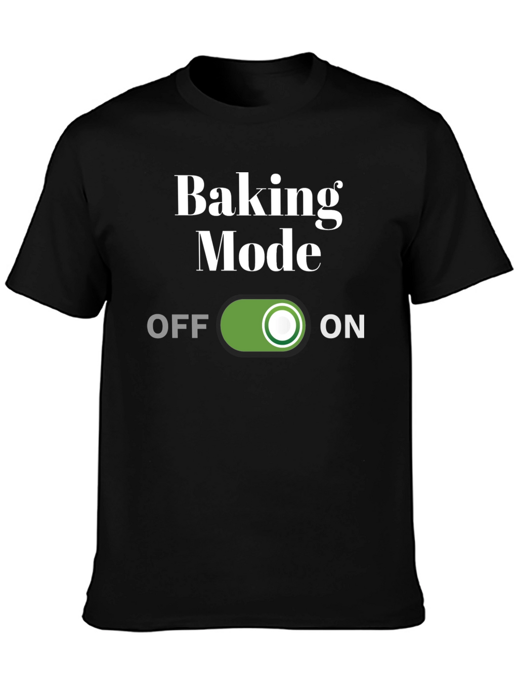 Baking Mode On T-Shirt - Funny Baker Gift