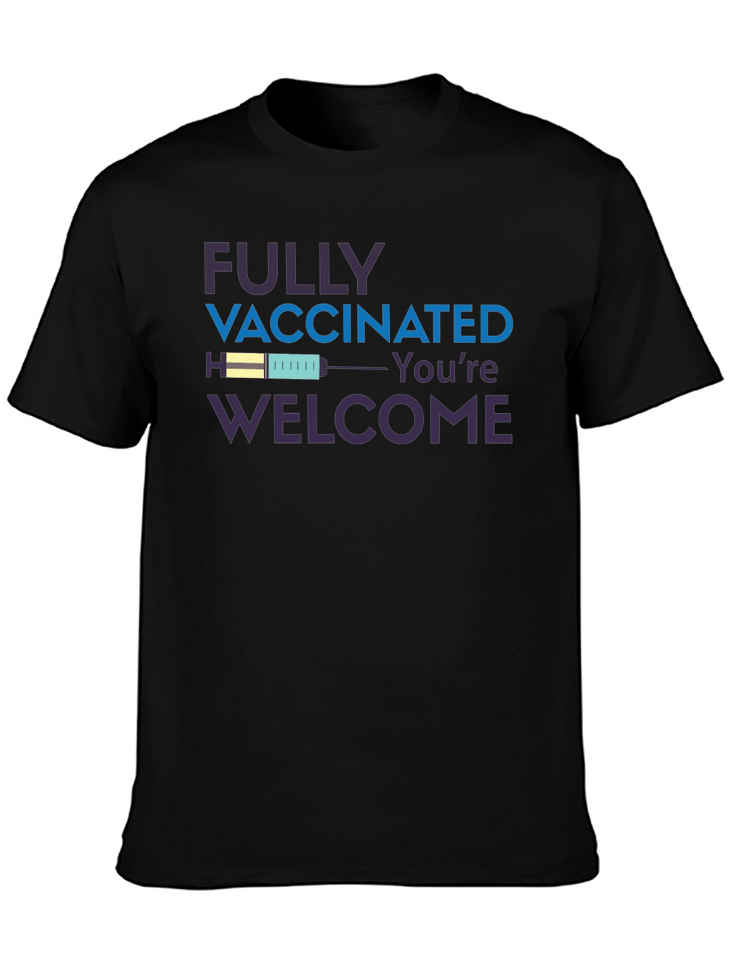 Fully Vaccinated Youre Welcome T-Shirt